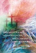 Das Mysterium von Golgatha, Radioaktivität und Atomkraft