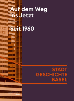 Band 8 - Auf dem Weg ins Jetzt. Seit 1960, Stadt.Geschichte.Basel, Erscheint im März 2025