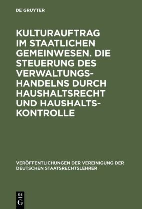 Kulturauftrag im staatlichen Gemeinwesen. Die Steuerung des Verwaltungshandelns durch Haushaltsrecht und Haushaltskontro