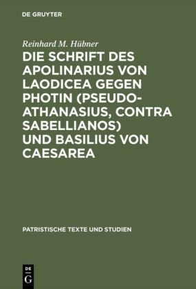 Die Schrift des Apolinarius von Laodicea gegen Photin (Pseudo-Athanasius, Contra Sabellianos) und Basilius von Caesarea