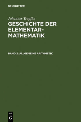 Allgemeine Arithmetik - Johannes Tropfke: Geschichte der Elementarmathematik