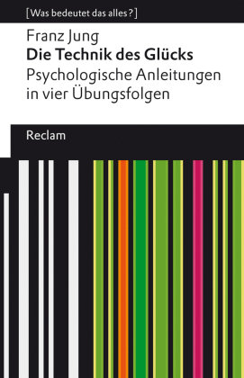 Die Technik des Glücks. Psychologische Anleitungen in vier Übungsfolgen. Mit einem Essay von Enno Stahl. [Was bedeutet d