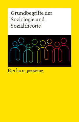 Grundbegriffe der Soziologie und Sozialtheorie. Reclam premium