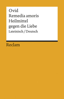 Remedia amoris / Heilmittel gegen die Liebe. Lateinisch/Deutsch