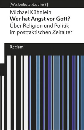 Wer hat Angst vor Gott?. Über Religion und Politik im postfaktischen Zeitalter. [Was bedeutet das alles?]