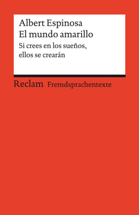 El mundo amarillo. Si crees en los sueños, ellos se crearán. Spanischer Text mit deutschen Worterklärungen. B1-B2 (GER)