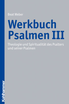 Theologie und Spiritualität des Psalters und seiner Psalmen - Werkbuch Psalmen