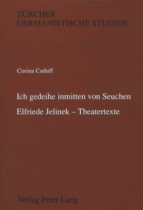 'Ich gedeihe inmitten von Seuchen'-Elfriede Jelinek - Theatertexte