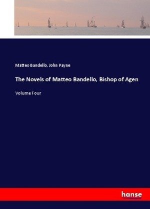 The Novels of Matteo Bandello, Bishop of Agen