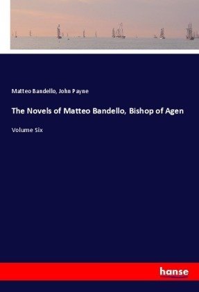 The Novels of Matteo Bandello, Bishop of Agen