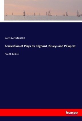 A Selection of Plays by Regnard, Brueys and Palaprat