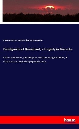 Frédégonde et Brunehaut; a tragedy in five acts.