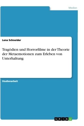 Tragödien und Horrorfilme in der Theorie der Metaemotionen zum Erleben von Unterhaltung