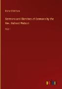 Sermons and Sketches of Sermons by the Rev. Richard Watson