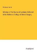 Syllabus of the Course of Lectures Delivered in the Baltimore College of Dental Surgery