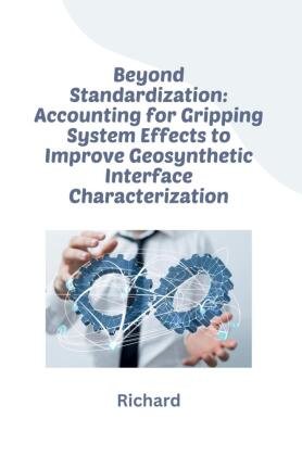 Beyond Standardization: Accounting for Gripping System Effects to Improve Geosynthetic Interface Characterization