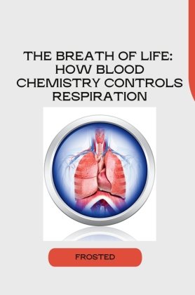 The Breath of Life: How Blood Chemistry Controls Respiration