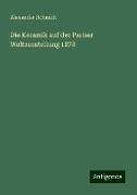 Die Keramik auf der Pariser Weltausstellung 1878