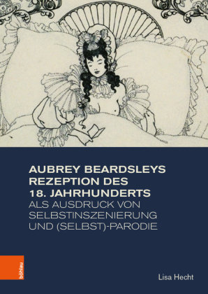 Aubrey Beardsleys Rezeption des 18. Jahrhunderts als Ausdruck von Selbstinszenierung und (Selbst)-Parodie