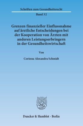 Grenzen finanzieller Einflussnahme auf ärztliche Entscheidungen bei der Kooperation von Ärzten mit anderen Leistungserbr