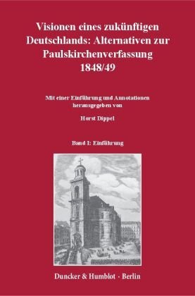 Visionen eines zukünftigen Deutschlands: Alternativen zur Paulskirchenverfassung 1848/49.