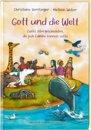 Gott und die Welt. Zwölf Bibelgeschichten, die jede Familie kennen sollte. Einfach erzählt, mit Erklärungen zur Bedeutun