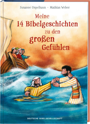 Meine 14 Bibelgeschichten zu den großen Gefühlen. Vorlesebuch ab 5 mit biblischen Kindergeschichten zu wichtigen Emotion