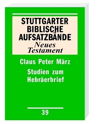 Studien zum Hebräerbrief - Stuttgarter Biblische Aufsatzbände (SBAB)