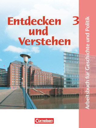 Entdecken und verstehen - Geschichte und Politik - Hamburg - Band 3: 9./10. Schuljahr - Entdecken und Verstehen, Arbeitsbuch für Geschichte und Politik in Hamburg