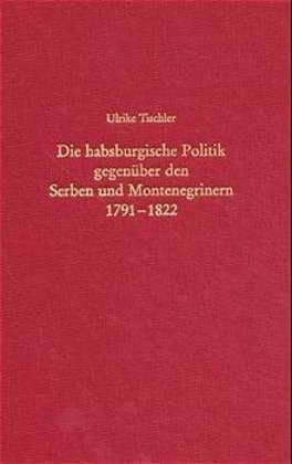 Die habsburgische Politik gegenüber Serben und Montenegrinern 1791-1822