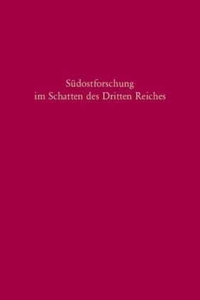 Südostforschung im Schatten des Dritten Reiches