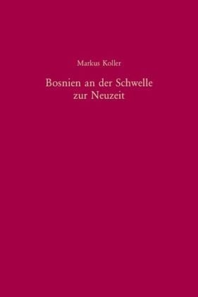 Bosnien an der Schwelle zur Neuzeit