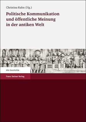 Politische Kommunikation und öffentliche Meinung in der antiken Welt