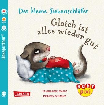 Baby Pixi (unkaputtbar) 133: Der kleine Siebenschläfer: Gleich ist alles wieder gut