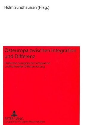 Osteuropa zwischen Integration und Differenz