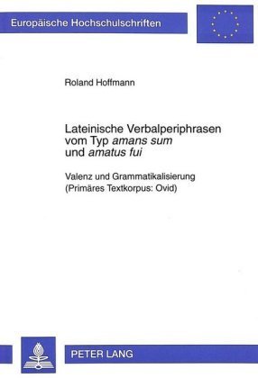 Lateinische Verbalperiphrasen vom Typ 'amans sum' und 'amatus fui'