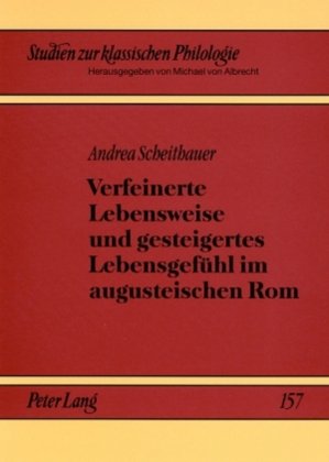 Verfeinerte Lebensweise und gesteigertes Lebensgefühl im augusteischen Rom