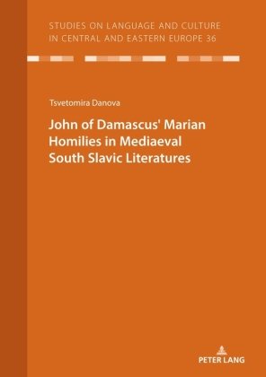 JOHN OF DAMASCUS  MARIAN HOMILIES IN MEDIAEVAL SOUTH SLAVIC LITERATURES