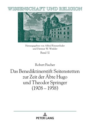 Das Benediktinerstift Seitenstetten zur Zeit der Äbte Hugo und Theodor Springer (1908 - 1958)