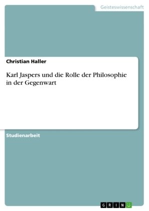 Karl Jaspers und die Rolle der Philosophie in der Gegenwart