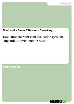 Evaluationsbericht zum Evaluationsprojekt 'Jugendkulturzentrum FORUM'