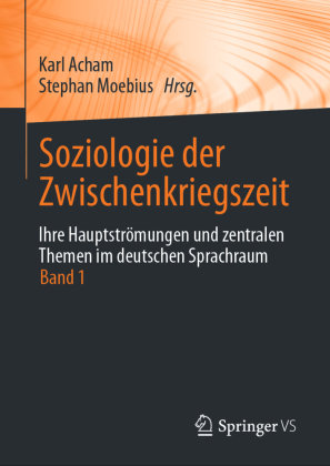 Soziologie der Zwischenkriegszeit. Ihre Hauptströmungen und zentralen Themen im deutschen Sprachraum