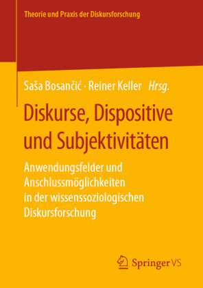 Diskurse, Dispositive und Subjektivitäten