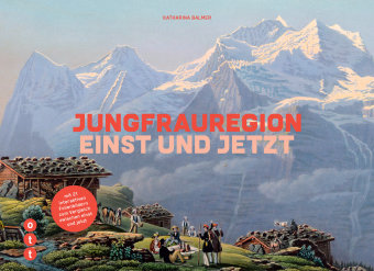 Jungfrauregion - einst und jetzt