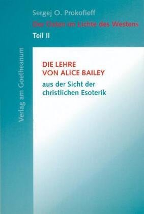 Die Lehre von Alice Bailey aus der Sicht der christlichen Esoterik - Der Osten im Lichte des Westens