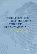 Europäische Idee und Integration - mittendrin und nicht dabei?