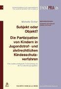 Subjekt oder Objekt ? Die Partizipation von Kindern in Jugendstraf- und zivilrechtlichen Kindesschutzverfahren