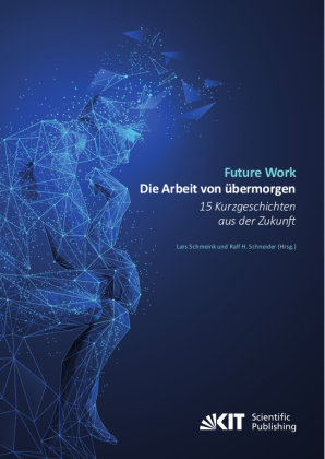 Future Work : Die Arbeit von übermorgen. 15 Kurzgeschichten aus der Zukunft