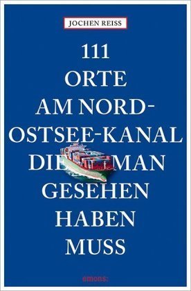 111 Orte am Nord-Ostsee-Kanal, die man gesehen haben muss