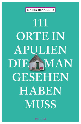 111 Orte in Apulien, die man gesehen haben muss